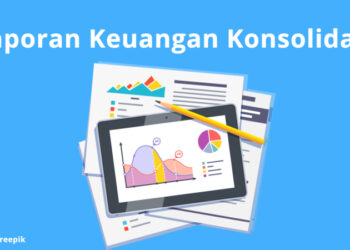 Pentingkah Laporan Keuangan Konsolidasi Bagi Setiap Perusahaan?