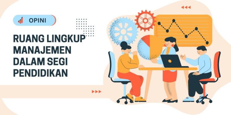 Ruang Lingkup Manajemen dari Segi Pendidikan