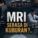 MRI Serasa di Kuburan?