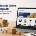 Tren Belanja Online Meningkat: Peluang Produsen Meraih Keuntungan Maksimal
