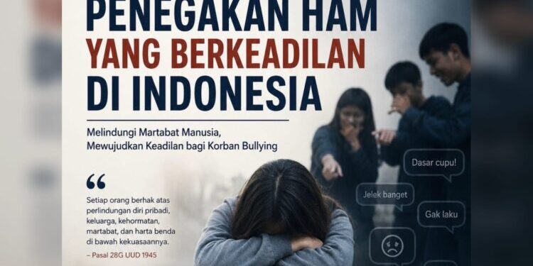 Penegakan HAM yang Berkeadilan di Indonesia: Bullying Bukan Sekadar Kenakalan Biasa