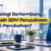 Ketika Teknologi Berkembang, Sudah Siapkah SDM Perusahaan Menghadapi Perubahan?