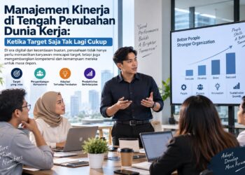 Manajemen Kinerja di Tengah Perubahan Dunia Kerja: Ketika Target Saja Tak Lagi Cukup