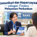 Komunikasi dan Kepercayaan sebagai Fondasi Pelayanan Perbankan